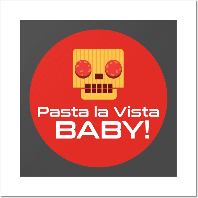 Pasta la vista baby Wall Art by crazyanimal